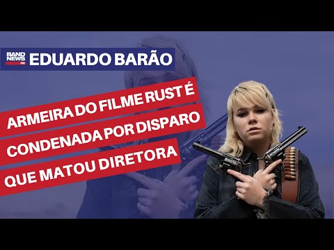 Armeira do filme Rust é condenada por disparo que matou diretora | Eduardo Barão
