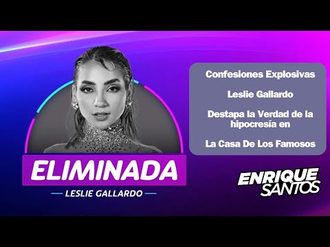 Confesiones Explosivas: Leslie Gallardo Destapa la Verdad de la hipocresía en #lacasadelosfamosos