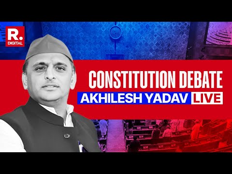 Constitution Debate LIVE | Akhilesh Yadav | BJP | Congress | Parliament LIVE | Republic TV