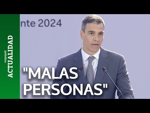 Pedro Sánchez habla de malas personas de PP y VOX