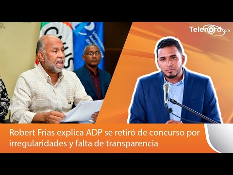 Robert Frias explica ADP se retiró de concurso por irregularidades y falta de transparencia