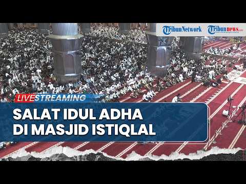 🔴LIVE Salat Idul Adha 1447 H di Masjid Istiqlal Jakarta, Dihadiri Sejumlah Pejabat Negara