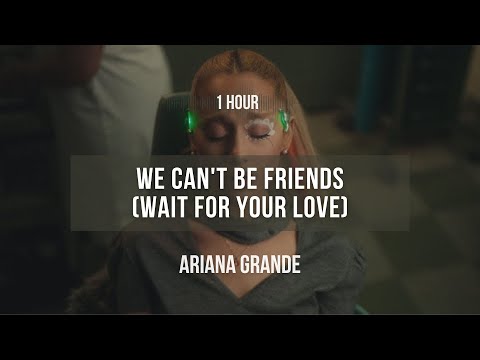 [1 hour] Ariana Grande - we can't be friends (wait for your love) | Lyrics