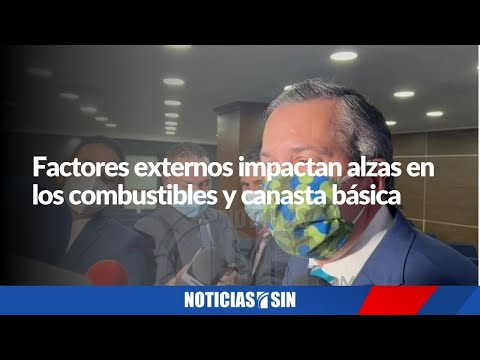 Factores externos impactan alzas en los combustibles y canasta básica