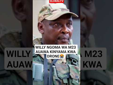 WILLY NGOMA WA M23 AUAWA KINYAMA KWA DRONE😭 #shortsviral #breaking #m23 #willyngoma #globaltv