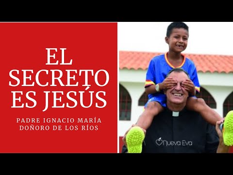 EL SECRETO ES JESÚS padre Ignacio María Doñoro de los Ríos