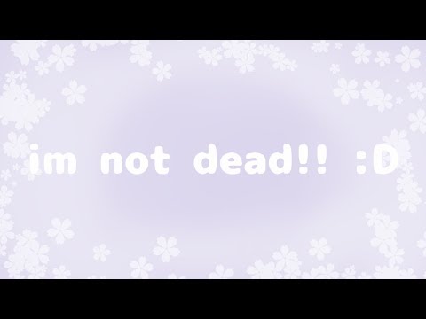i'm not dead! :)