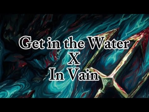 Get in the Water x In Vain | Epic the music cut song lyrics