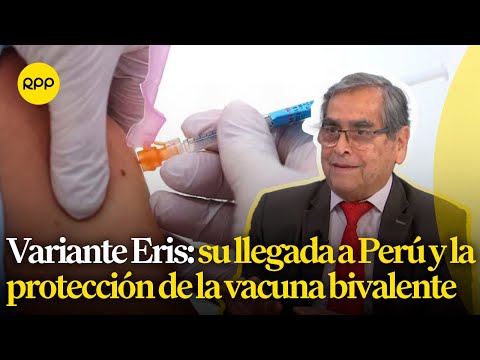 Variante Eris: su llegada al Perú y la protección de la vacuna bivalente