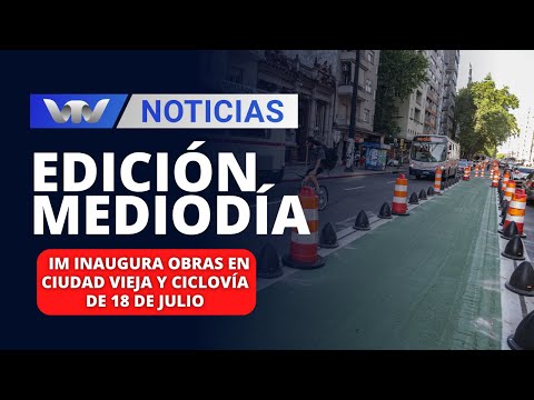 Edición Mediodía 21/12 | IM inaugura obras en Ciudad Vieja y ciclovía de 18 de Julio