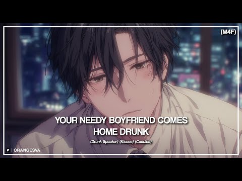 (M4F) Your Needy Boyfriend Comes Home Drunk (Begging For Kisses) (Cuddles) (Drunk Speaker) ASMR RP