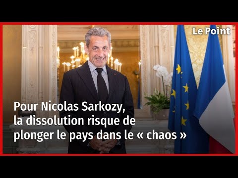 Pour Nicolas Sarkozy, la dissolution risque de plonger le pays dans le « chaos »