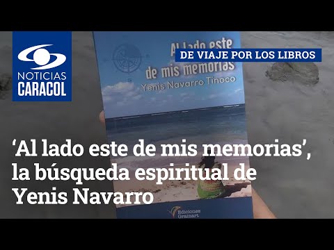 ‘Al lado este de mis memorias’, la búsqueda espiritual de Yenis Navarro