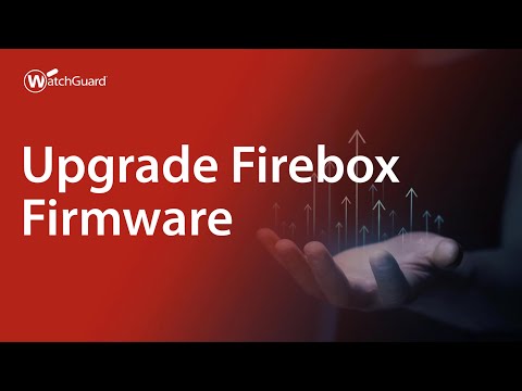 Tutorial: Upgrade Firebox Firmware