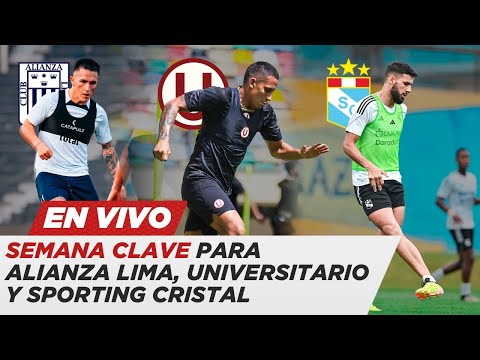 Semana clave para Alinza Lima, Universitario y Sporting Cirstal | PASE A LAS REDES EN VIVO