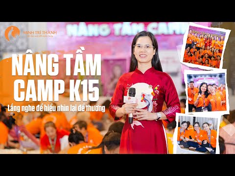 Nâng Tầm Camp K15 - Lắng Nghe Để Hiểu - Nhìn Lại Để Thương | Minh Trí Thành