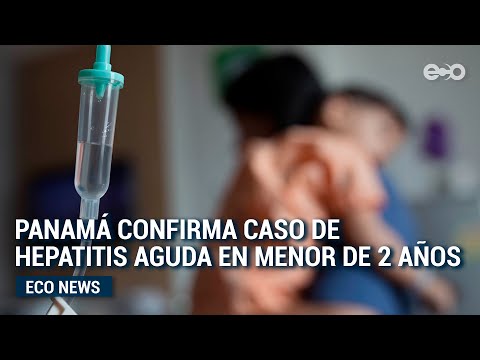 Panamá confirma caso de hepatitis aguda en un menor de dos años | #Eco News