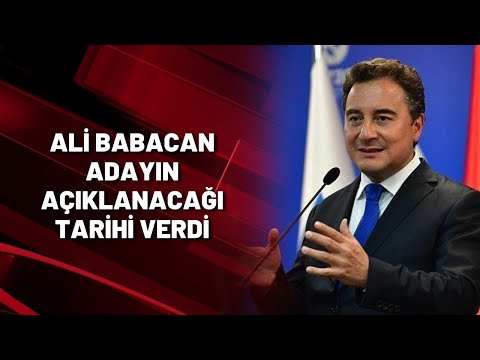 Ali Babacan adayın açıklanacağı tarihi verdi