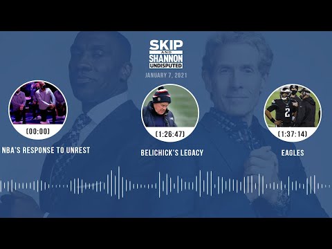 NBA's response to unrest, Belichick's legacy, Eagles (1.7.21) | UNDISPUTED Audio Podcast