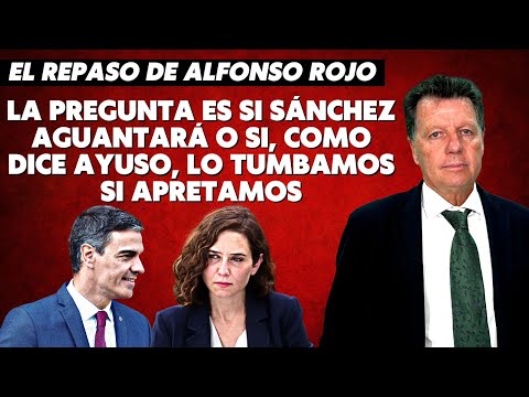 Alfonso Rojo: “La duda es si Sánchez aguantará o, como dice Ayuso, lo tumbamos si apretamos todos”