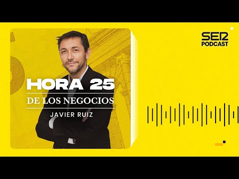 Hora 25 de los negocios | Guerra arancelaria