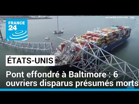 Pont effondré à Baltimore : 6 ouvriers disparus présumés morts • FRANCE 24