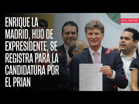 Enrique la Madrid, hijo de expresidente, se registra para la candidatura por el PRIAN