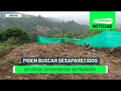Piden buscar desaparecidos en otros cementerios de Medellín - Teleantioquia Noticias