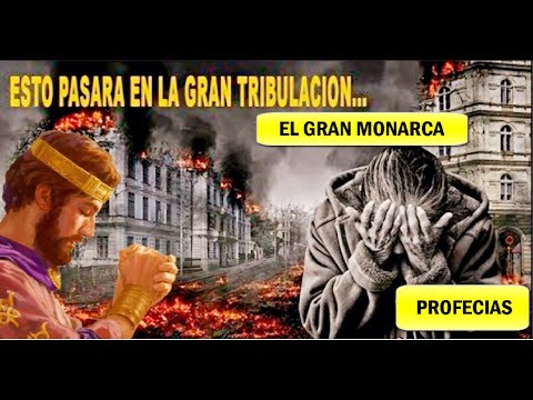 Dios enviará al Gran Monarca, que nos sacará de la Gran Tribulación, Profecías lo dicen