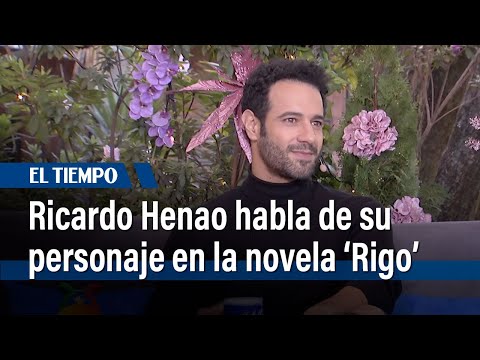 Ricardo Henao cuenta su experiencia en 'Rigo' | El Tiempo