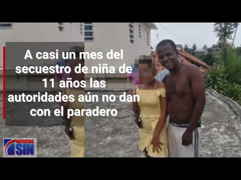 A casi un mes del secuestro de niña de 11 años las autoridades aún no dan con el paradero