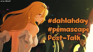 【#dahlahday #pemascape POST TALK】lets talk about behind the scenes and