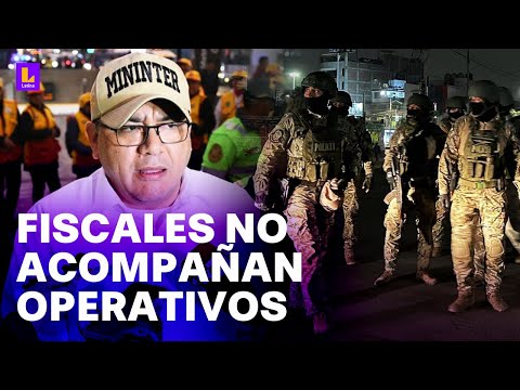 Fiscales no acompañan operativos de la PNP: Nos dicen que están ocupados