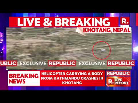 BREAKING: Helicopter Crashes In Nepal’s Khotang | Aircraft Carrying Dead Body Goes Down