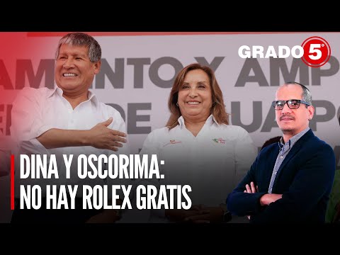 Dina Boluarte y Wilfredo Oscorima: No hay Rolex gratis | Grado 5 con David Gómez Fernandini