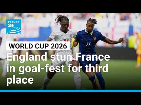WORLD CUP 2026: England stun France in goal fest for third place • FRANCE 24 English