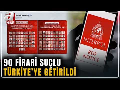 İçişleri Bakanlığı açıkladı! Kırmızı bültenle aranan 90 suçlu Türkiye'ye getirildi | A Haber