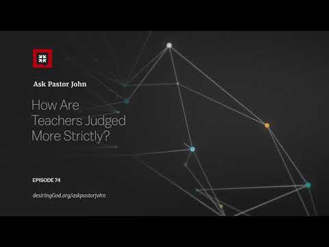 How Are Teachers Judged More Strictly? // Ask Pastor John