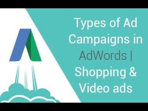 Types of Ad Campaigns in AdWords | Shopping and Video ads | Universal App Campaign