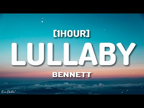 BENNETT - Lullaby (Lyrics) [1HOUR]