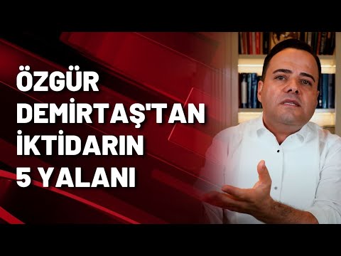 Özgür Demirtaş iktidarın 5 yalanını anlattı