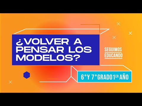 Seguimos educando: ¿Volver a pensar los modelos (6° y 7°/1°) - Canal Encuentro