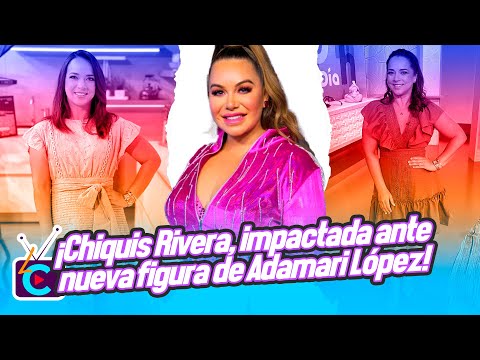 ¡Chiquis Rivera, impactada ante la nueva figura de Adamari López!
