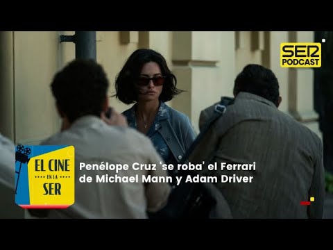 El Cine en la SER | Penélope Cruz 'se roba' el Ferrari de Michael Mann y Adam Driver