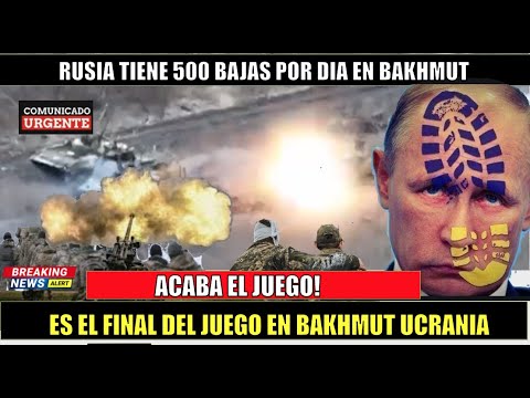 ULTIMO MINUTO! Rusia tiene 500 bajas DIARIAS en Bakhmut Ucrania dice es el FINAL ACABA el JUEGO
