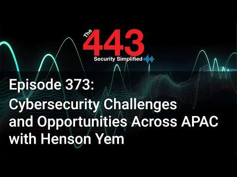 Cybersecurity Challenges and Opportunities Across APAC w/ Henson Yem - The 443 Podcast - Episode 373