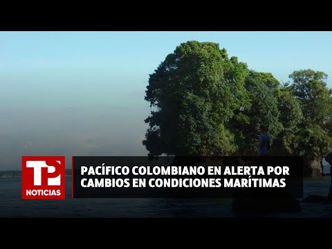 Pacífico colombiano en alerta por cambios en condiciones marítimas |25.04.2024| TPNoticias