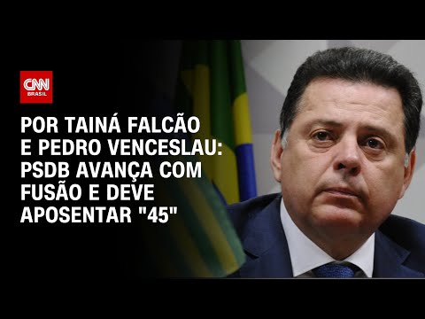 PSDB avança com fusão e deve aposentar "45" | BASTIDORES CNN