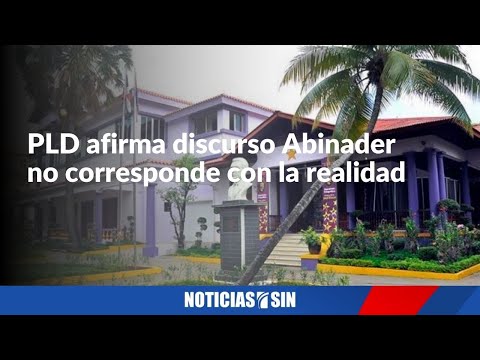 PLD dice discurso Abinader no va con la realidad