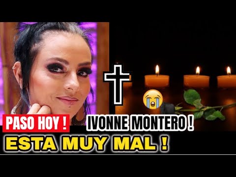 TRISTE NOTICIA ! HACE UNAS HORAS ! Actriz Ivonne Montero Hoy LAMENTABLE NOTICIA Sucedio Hoy !